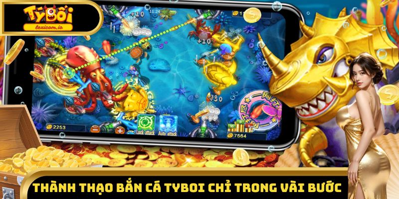 Thành thạo bắn cá Tyboi chỉ trong vài bước