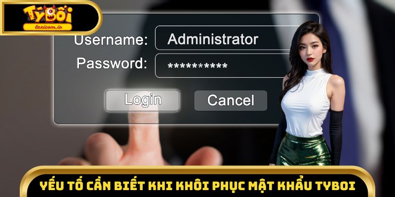 Yếu tố quan trọng khi khôi phục mật khẩu Tyboi
