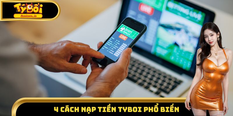 4 cách nạp tiền Tyboi phổ biến