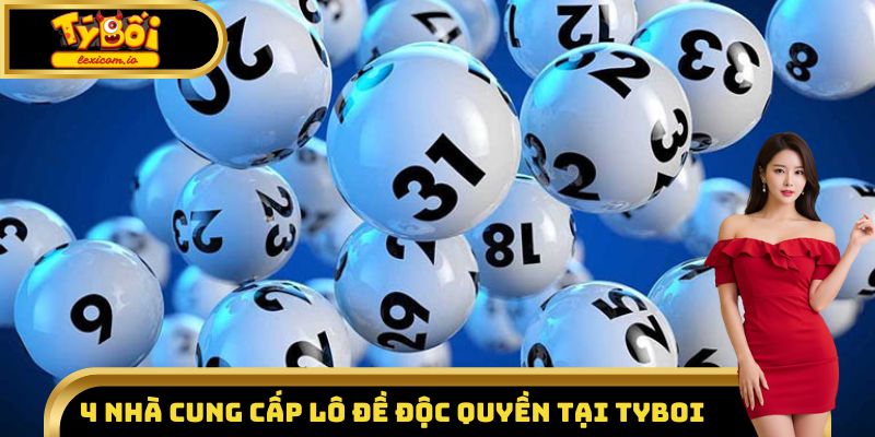 4 nhà cung cấp lô đề độc quyền tại Tyboi