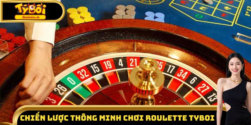 Chiến lược thông minh chơi Roulette Tyboi hiệu quả