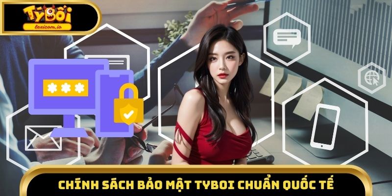 Chính sách bảo mật Tyboi chuẩn quốc tế