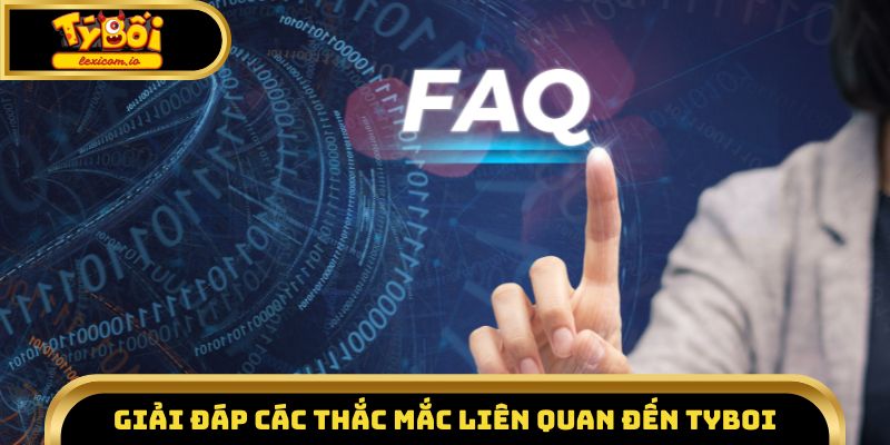Giải đáp các thắc mắc liên quan đến nhà cái Tyboi