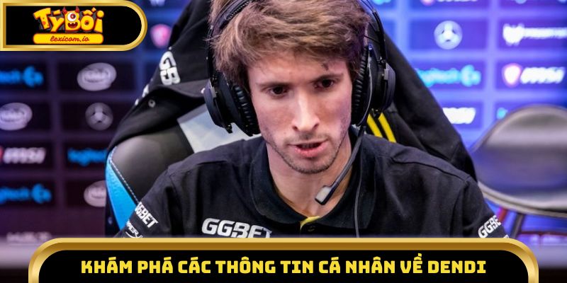 Khám phá các thông tin cá nhân về Dendi