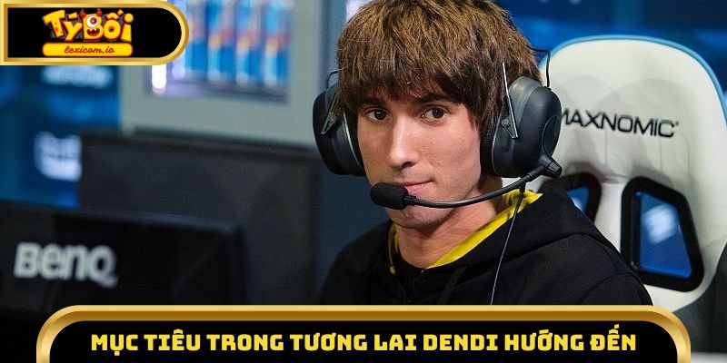 Mục tiêu trong tương lai mà Dendi hướng đến