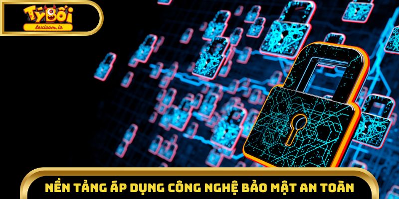 Nền tảng áp dụng công nghệ bảo mật an toàn tuyệt đối