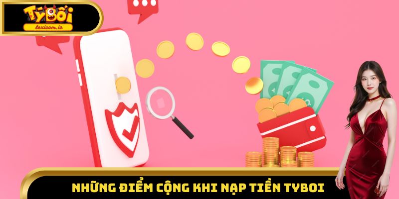Những điểm cộng khi nạp tiền Tyboi