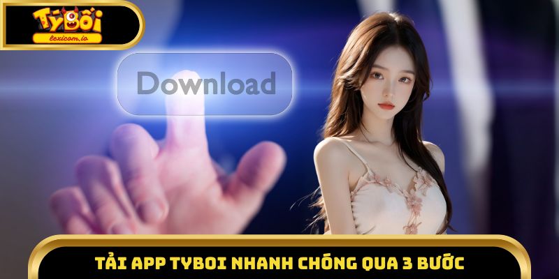Tải app Tyboi nhanh chóng qua 3 bước