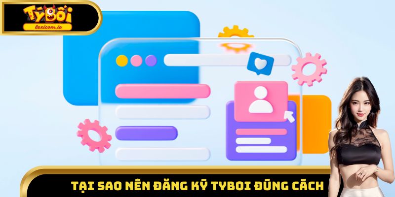 Tại sao nên đăng ký Tyboi đúng cách