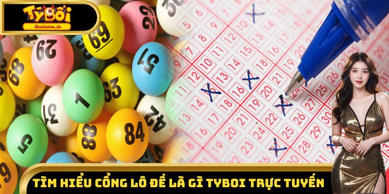 Tìm hiểu cổng lô đề là gì Tyboi trực tuyến